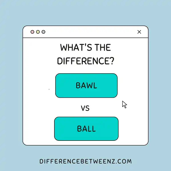 Difference between Bawl and Ball
