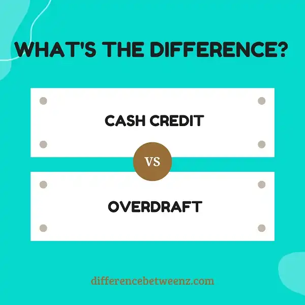 Difference between Cash Credit and Overdraft