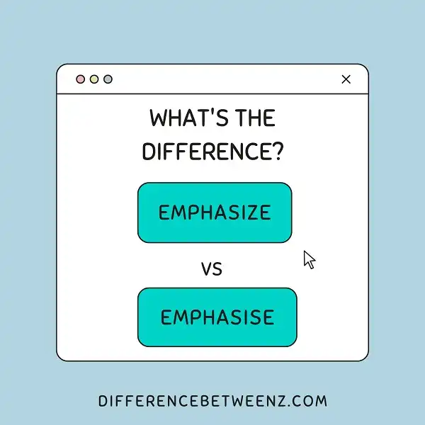 Difference between Emphasize and Emphasise