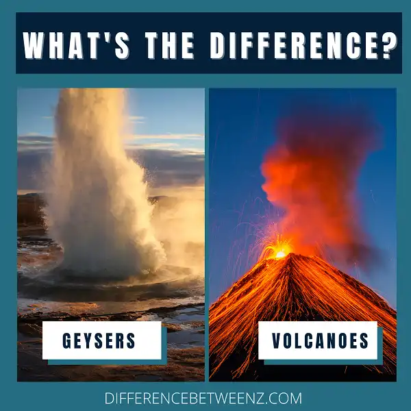 Difference between Geysers and Volcanoes
