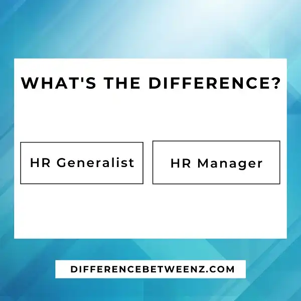  Difference Between HR Generalist And HR Manager Difference Betweenz