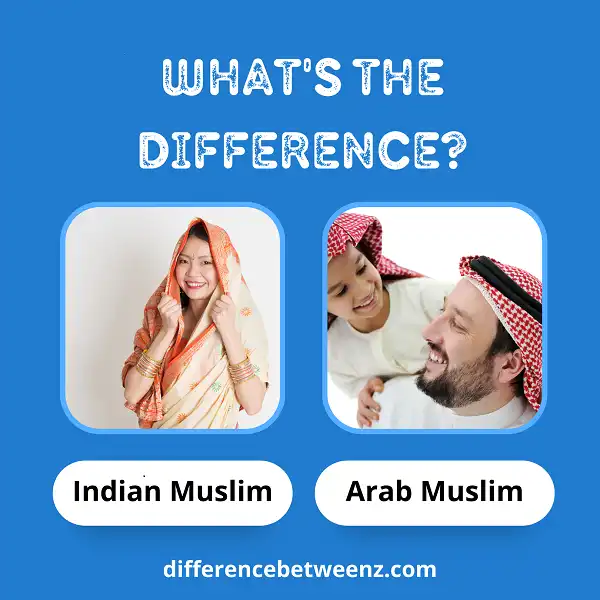 Difference between Indian Muslim and Arab Muslim
