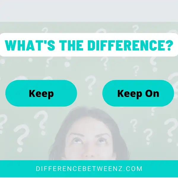 Difference between Keep and Keep On