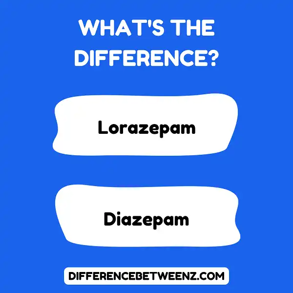 Difference between Lorazepam and Diazepam