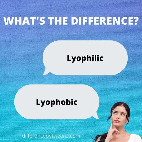 Difference between Lyophilic and Lyophobic