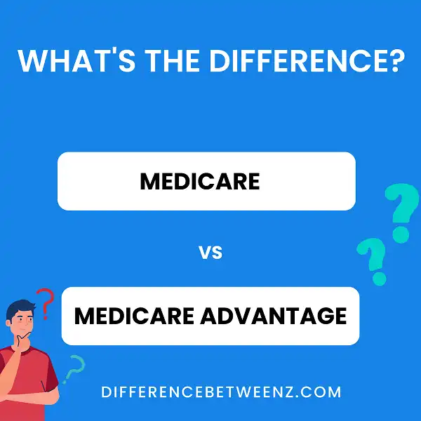 Difference between Medicare and Medicare Advantage
