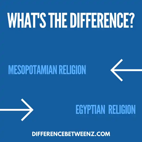 Difference between Mesopotamian and Egyptian Religion