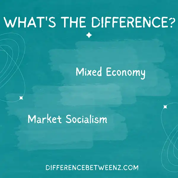 Difference between Mixed Economy and Market Socialism