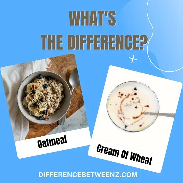Difference between Oatmeal and Cream Of Wheat