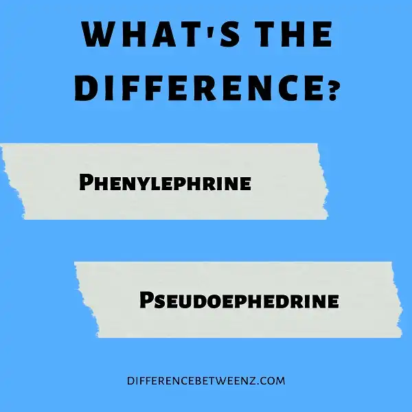 Difference between Phenylephrine and Pseudoephedrine