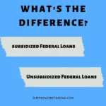 Difference between Subsidized and Unsubsidized Federal Loans