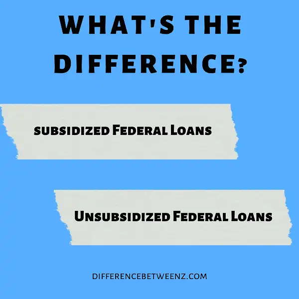 Difference between Subsidized and Unsubsidized Federal Loans