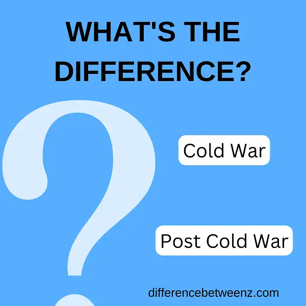 Difference between The Cold War and The Post Cold War