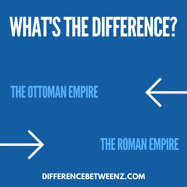 Difference between The Ottoman Empire and The Roman Empire