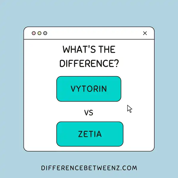 Difference between Vytorin and Zetia