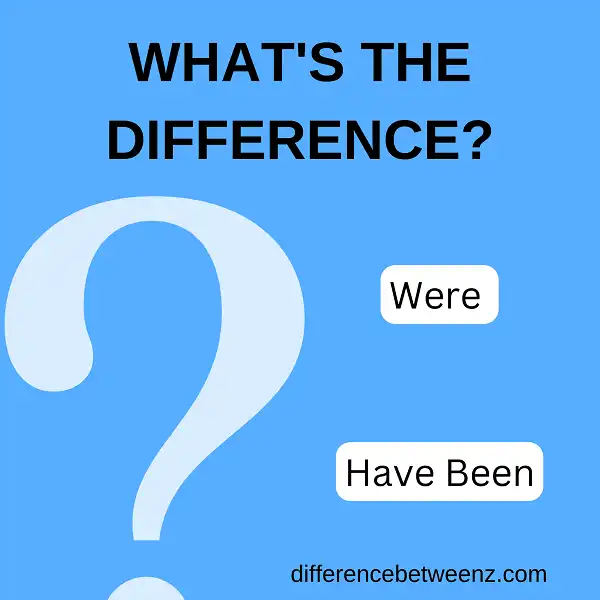 Difference between Were and Have Been