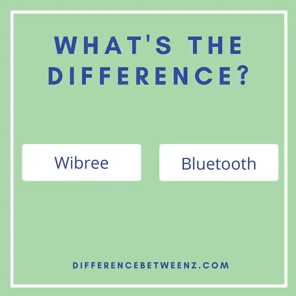 Difference between Wibree and Bluetooth