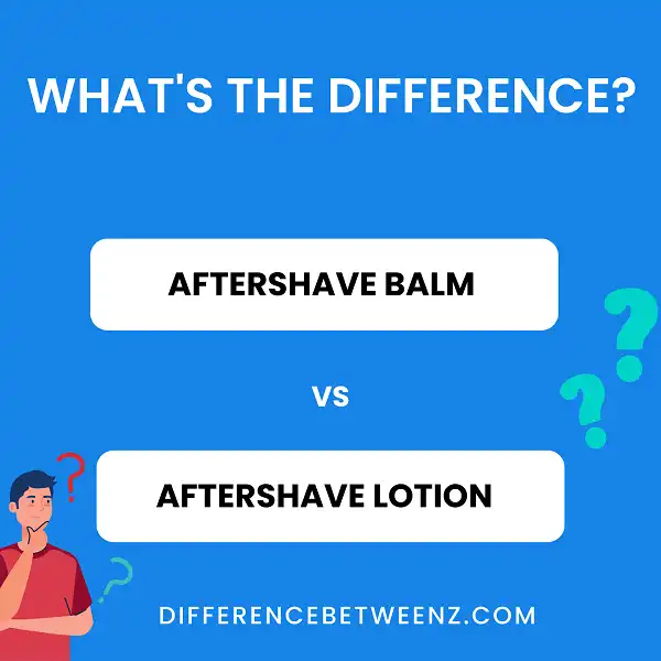 Differences between Aftershave Balm and Lotion