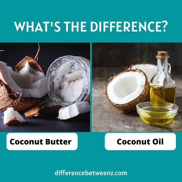 Differences between Coconut Butter and Coconut Oil