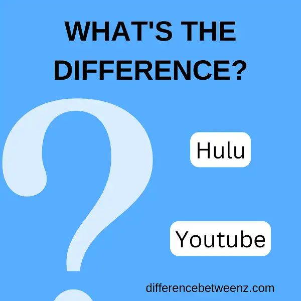 Differences between Hulu and Youtube