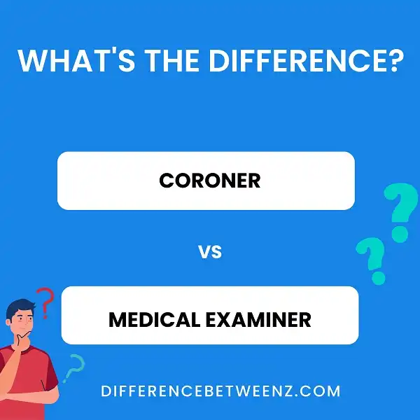 Differences between a Coroner and a Medical Examiner