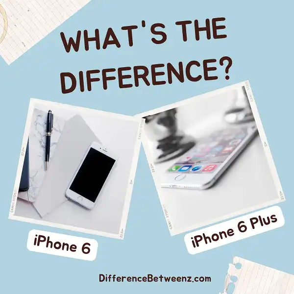 Differences between an iPhone 6 and an iPhone 6 Plus