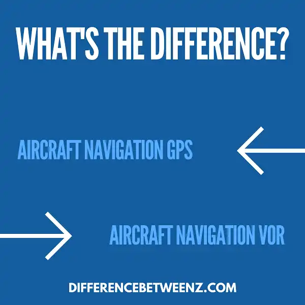 Difference Between Aircraft Navigation GPS and VOR