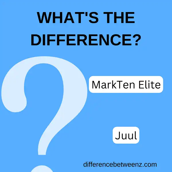 Difference Between MarkTen Elite and Juul