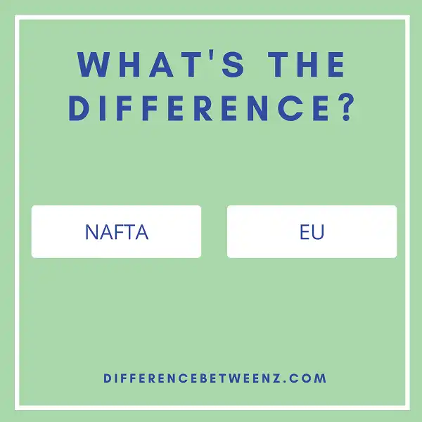 Difference Between NAFTA and EU