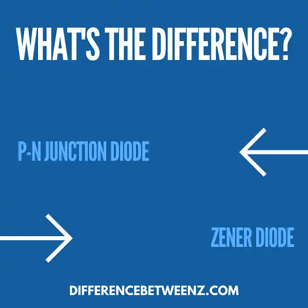 Difference Between P-N Junction Diode and Zener Diode