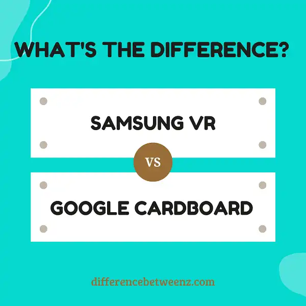 Difference Between Samsung VR and Google Cardboard