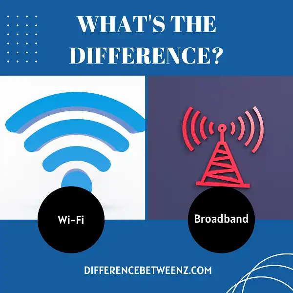Difference Between Wi-Fi and Broadband