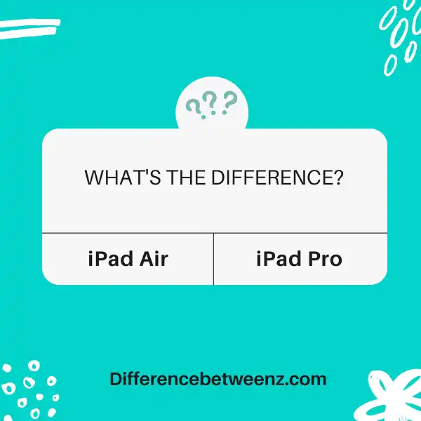 Difference Between iPad Air and iPad Pro