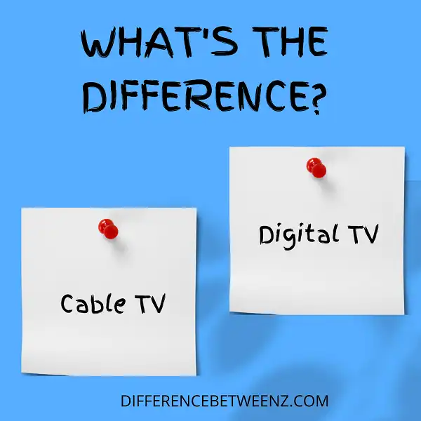 Difference between Cable TV and Digital TV