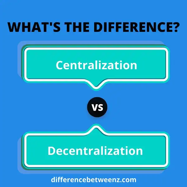 Difference between Centralization and Decentralization
