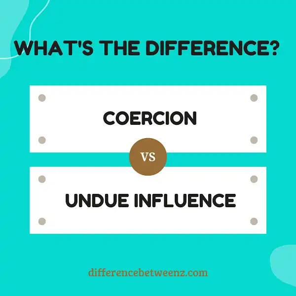 Difference between Coercion and Undue Influence