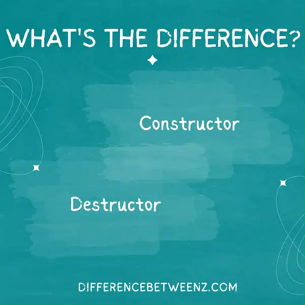 Difference between Constructor and Destructor
