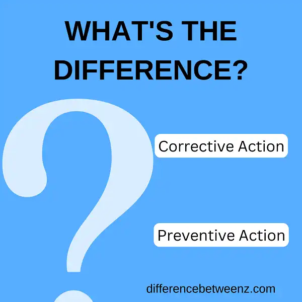 state the difference between corrective action and preventive action