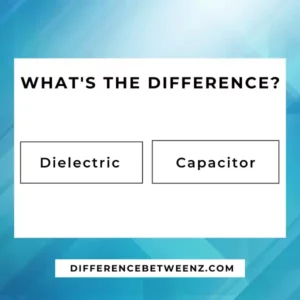 Difference between Dielectric and Capacitor