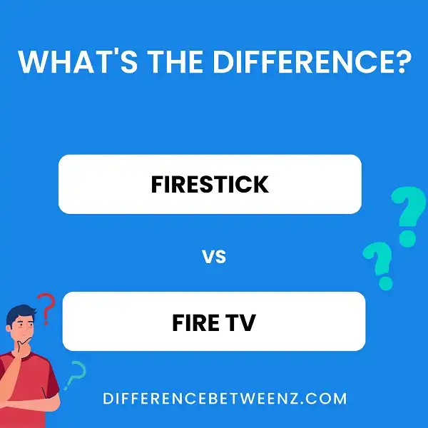Difference between Firestick and Fire TV