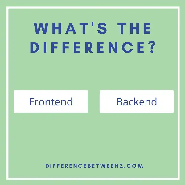 Difference between Frontend and Backend
