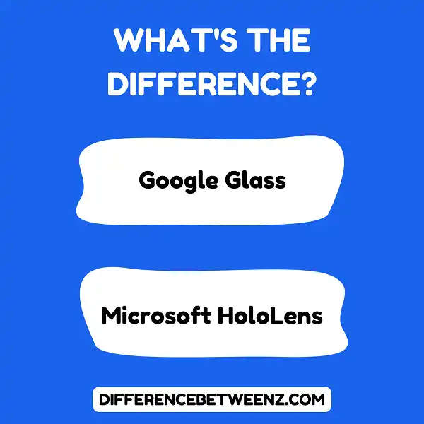Difference between Google Glass and Microsoft HoloLens