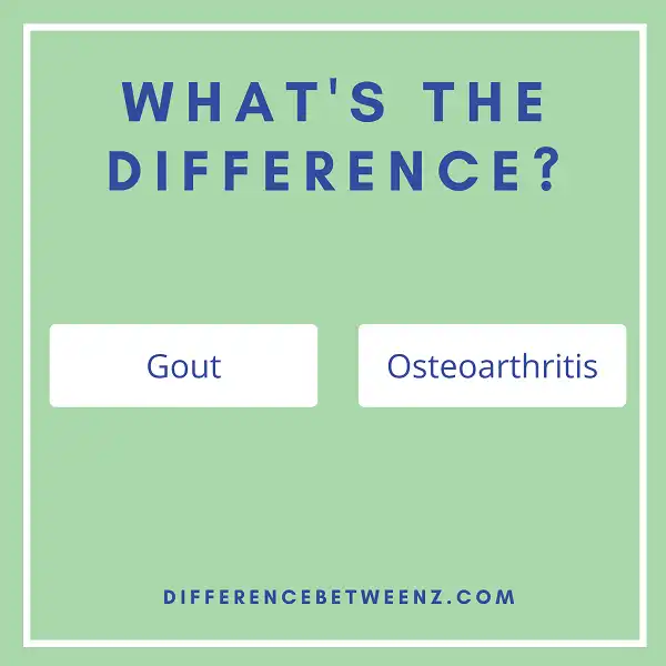 Difference between Gout and Osteoarthritis