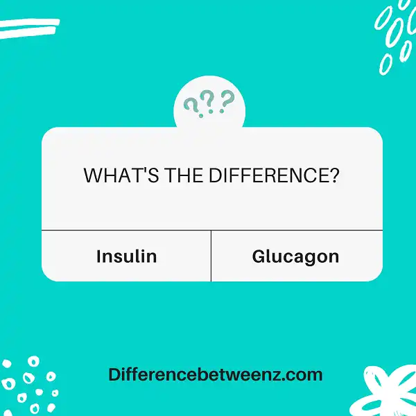 Difference between Insulin and Glucagon