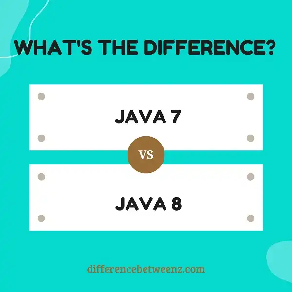Difference between Java 7 and Java 8