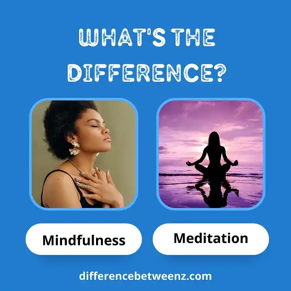 Difference between Mindfulness and Meditation