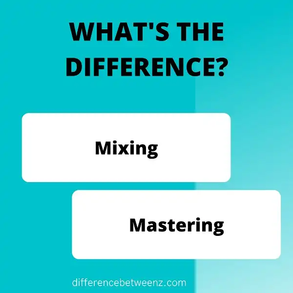 Difference between Mixing and Mastering