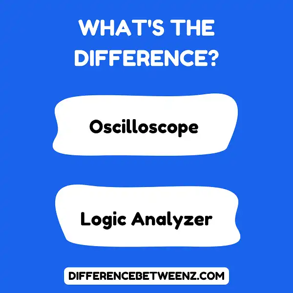 Difference between Oscilloscope and Logic Analyzer