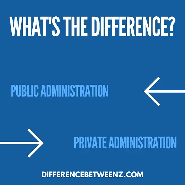 Difference between Public Administration and Private Administration