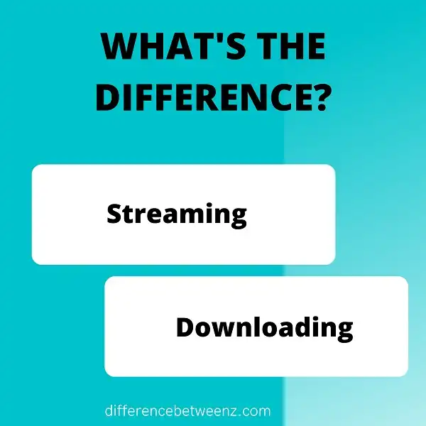Difference between Streaming and Downloading